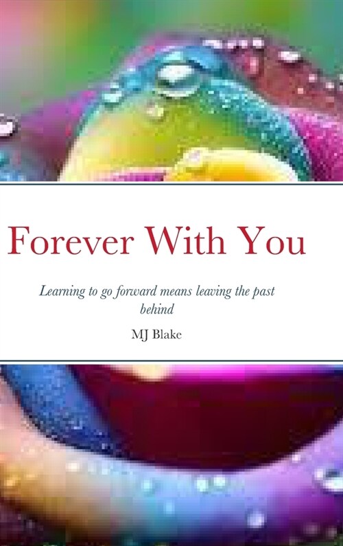 Forever With You: Learning to go forward means leaving the past behind (Hardcover)