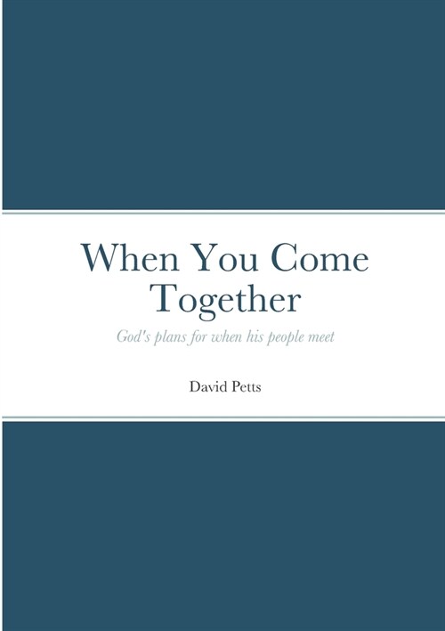 When You Come Together: Gods plans for when his people meet (Paperback)