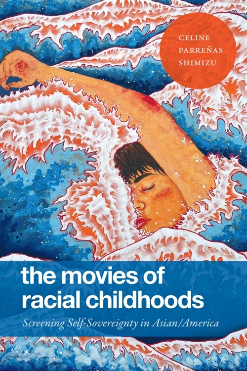 The Movies of Racial Childhoods: Screening Self-Sovereignty in Asian/America (Hardcover)