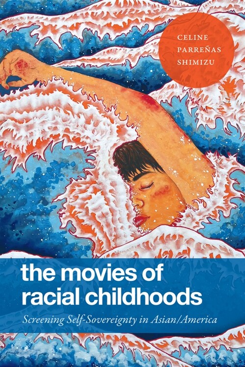 The Movies of Racial Childhoods: Screening Self-Sovereignty in Asian/America (Paperback)