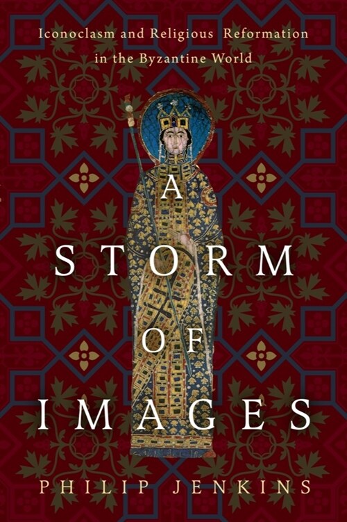 A Storm of Images: Iconoclasm and Religious Reformation in the Byzantine World (Hardcover)