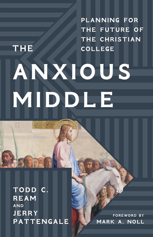 The Anxious Middle: Planning for the Future of the Christian College (Hardcover)