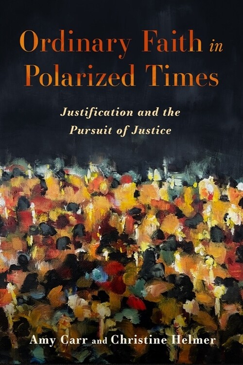 Ordinary Faith in Polarized Times: Justification and the Pursuit of Justice (Hardcover)