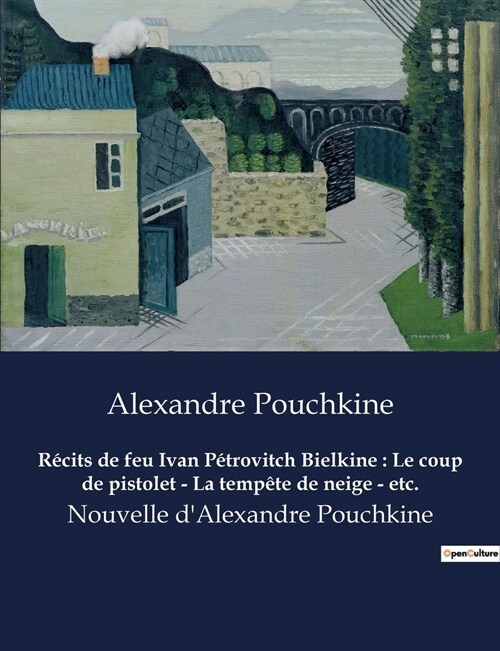 R?its de feu Ivan P?rovitch Bielkine: Le coup de pistolet - La temp?e de neige - etc.: Nouvelle dAlexandre Pouchkine (Paperback)