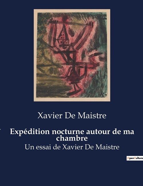 Exp?ition nocturne autour de ma chambre: Un essai de Xavier De Maistre (Paperback)