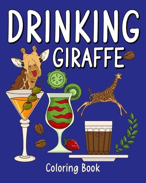 Drinking Giraffe Coloring Book: Animal Painting Page with Coffee and Cocktail Recipes, Gift for Giraffe Lovers (Paperback)