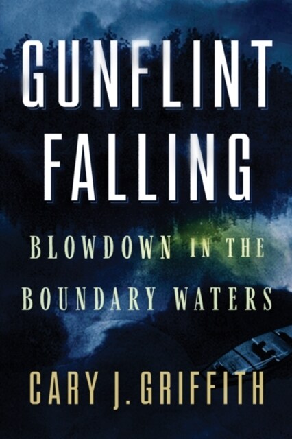 Gunflint Falling: Blowdown in the Boundary Waters (Hardcover)