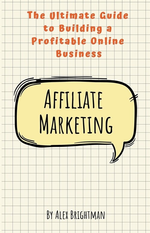 Affiliate Marketing: The Ultimate Guide to Building a Profitable Online Business (Paperback)
