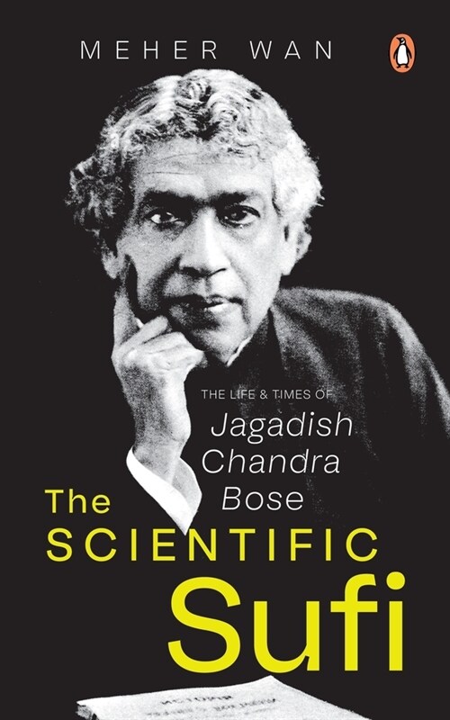 The Scientific Sufi: The Life and Times of Jagadish Chandra Bose (Hardcover)