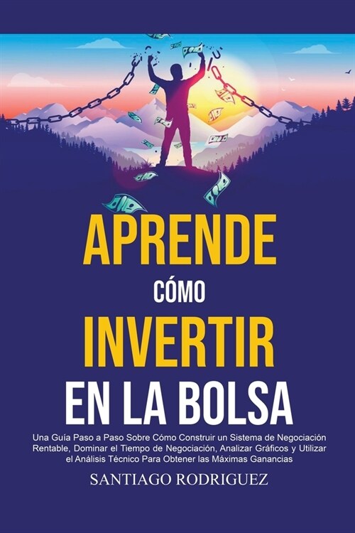 Aprende C?o Invertir en la Bolsa: Una Gu? Paso a Paso Sobre C?o Construir un Sistema de Negociaci? Rentable, Dominar el Tiempo de Negociaci? Para (Paperback)