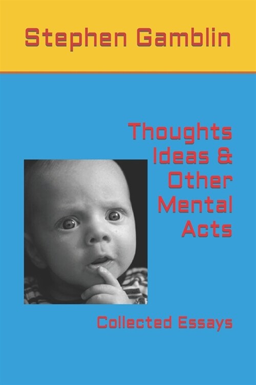 Thoughts Ideas & Other Mental Acts: Collected Essays (Paperback)