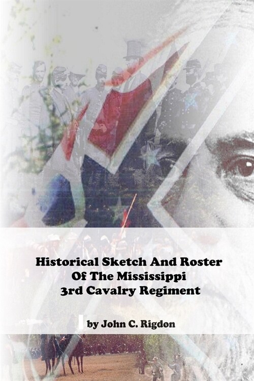 Historical Sketch And Roster Of The Mississippi 3rd Cavalry Regiment (Paperback)