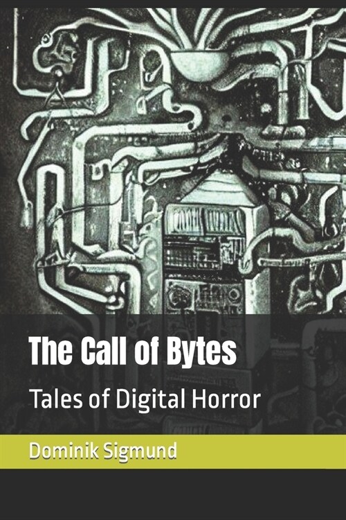 The Call of Bytes: Tales of Digital Horror (Paperback)