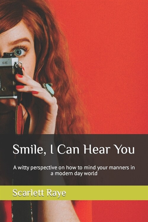 Smile, I Can Hear You: A witty perspective on how to mind your manners in a modern day world (Paperback)