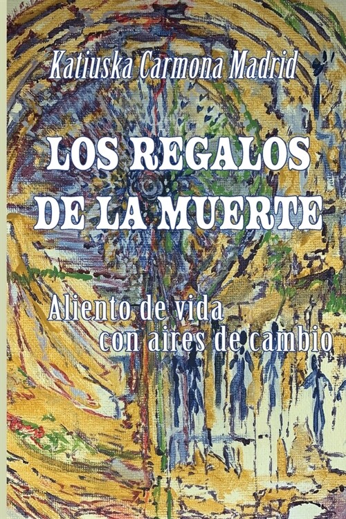 Los regalos de la muerte: Aliento de vida con aires de cambio (Paperback)