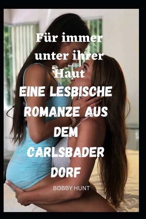 F? immer unter ihrer Haut Eine lesbische Romanze aus dem Carlsbader Dorf (Paperback)