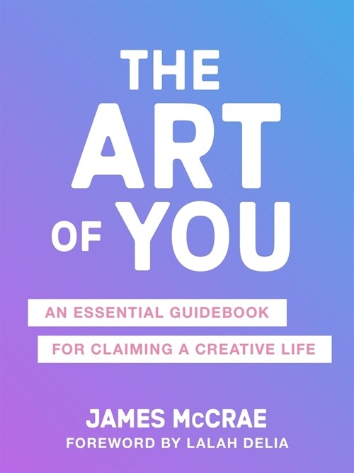 The Art of You: The Essential Guidebook for Reclaiming Your Creativity (Paperback)