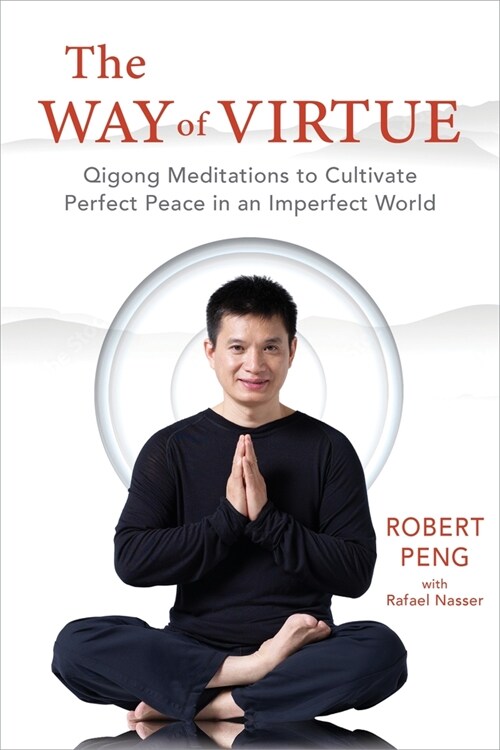 The Way of Virtue: Qigong Meditations to Cultivate Perfect Peace in an Imperfect World (Paperback)