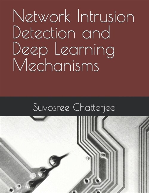 Network Intrusion Detection and Deep Learning Mechanisms (Paperback)