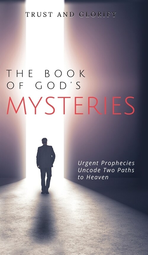 The Book of Gods Mysteries: Urgent Prophecies Uncode Two Paths to Heaven (Hardcover)