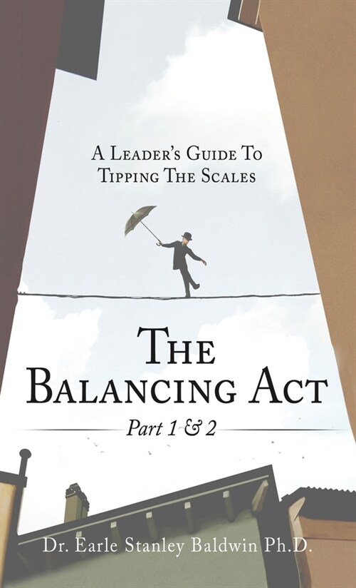 The Balancing Act Part 1 & 2: A Leaders Guide To Tipping The Scales (Hardcover)