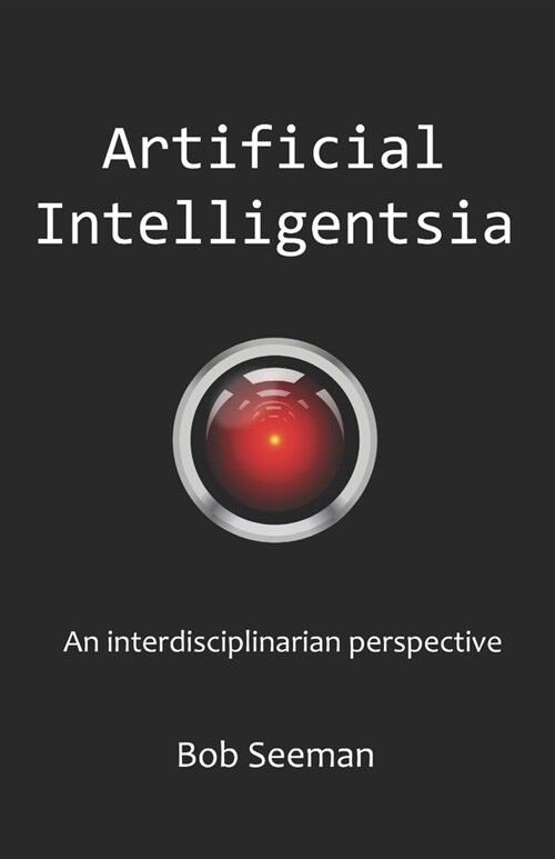 Artificial Intelligentsia: An interdisciplinarian perspective (Paperback)