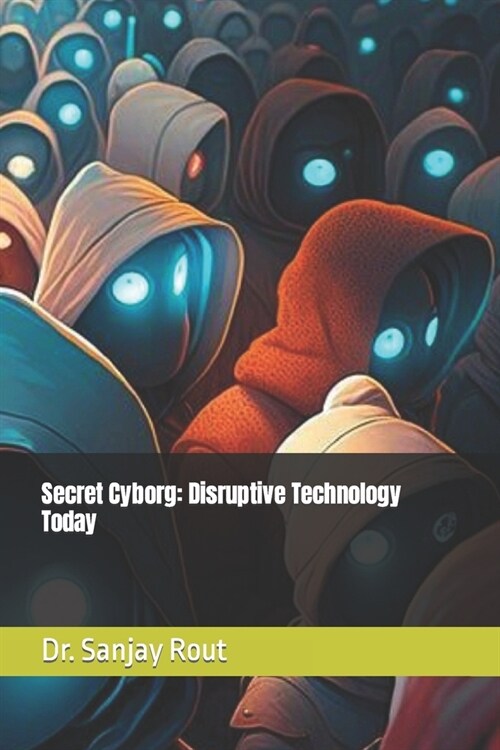 Secret Cyborg: Disruptive Technology Today (Paperback)