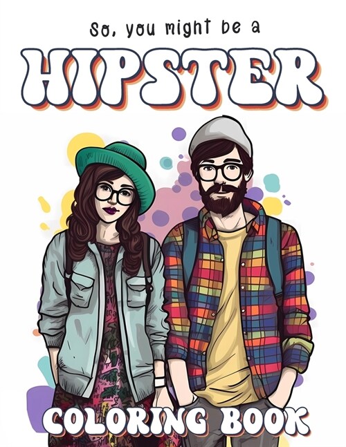 So, You Might Be A Hipster: Coloring Book: A Great Gift for Hipsters! (Paperback)