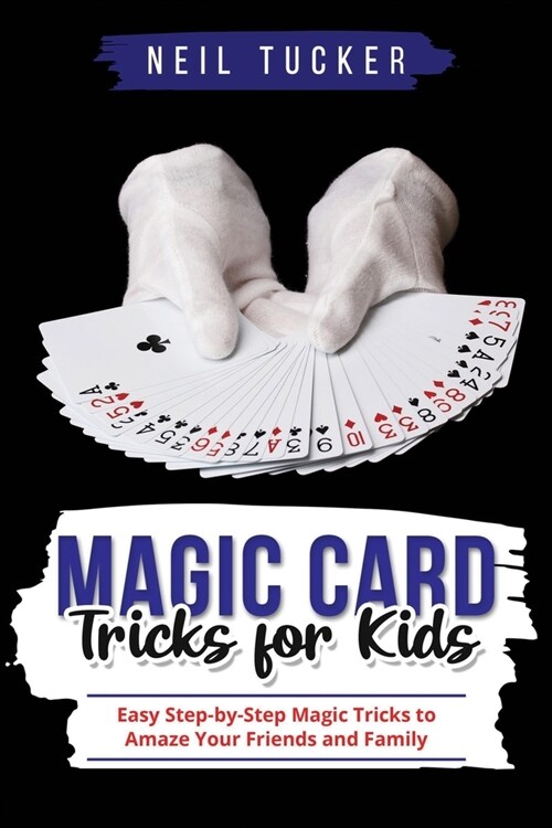 Magic Card Tricks for Kids: Easy Step-by-Step Magic Tricks to Amaze Your Friends and Family (Paperback)