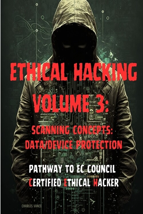 Ethical Hacking Volume 3: Scanning Concepts: Data/Device Protection (Paperback)