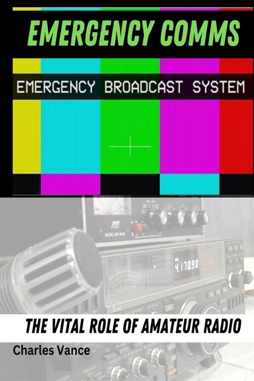 Emergency Comms: The Vital Role of Amateur Radio (Paperback)