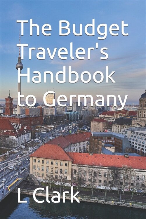 The Budget Travelers Handbook to Germany (Paperback)
