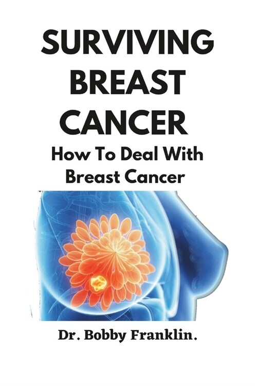 Surviving Breast Cancer: How To Deal With Breast Cancer (Paperback)