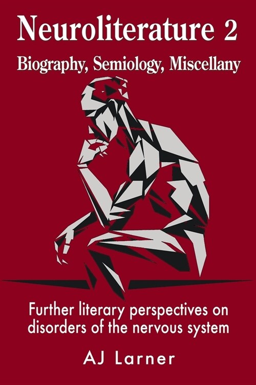 Neuroliterature 2 Biography, Semiology, Miscellany: Further literary perspectives on disorders of the nervous system (Paperback)