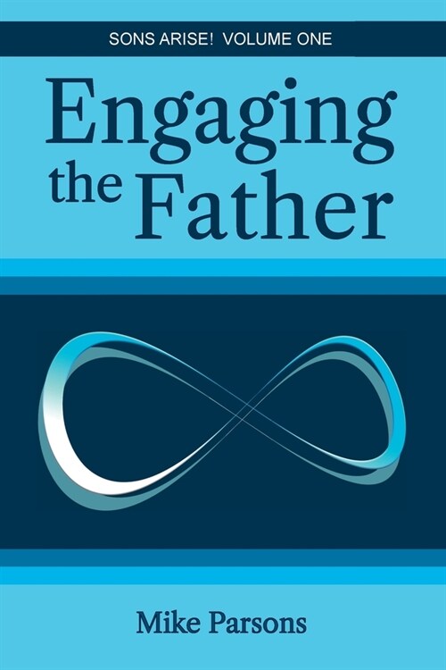 Engaging the Father: Sons Arise! Volume One (Paperback)