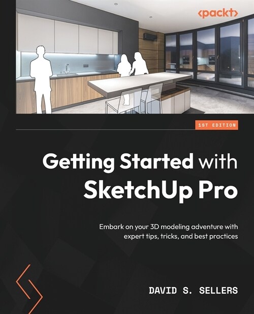 Getting Started with SketchUp Pro: Embark on your 3D modeling adventure with expert tips, tricks, and best practices (Paperback)