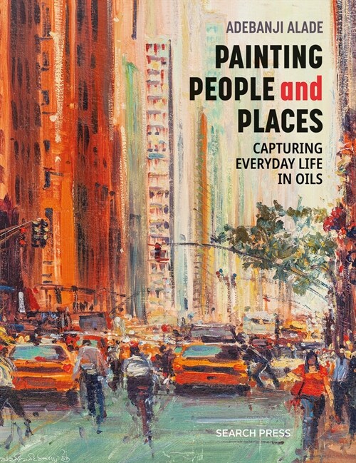 Painting People and Places : Capturing everyday life in oils (Paperback)