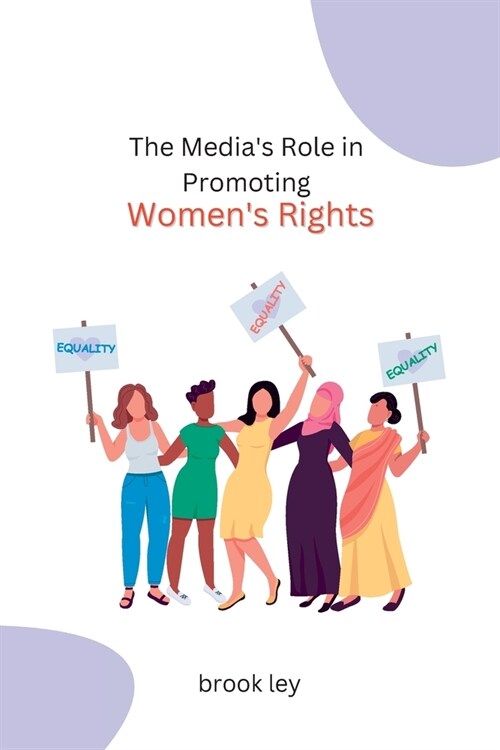 The Medias Role in Promoting Womens Rights (Paperback)