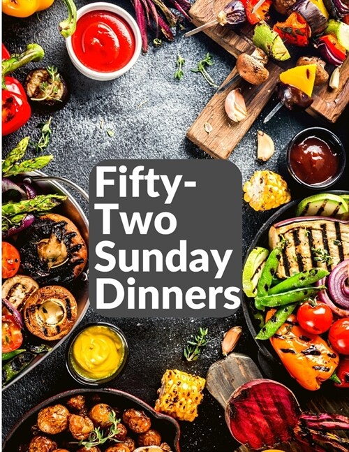 Fifty-Two Sunday Dinners: A Book of Recipes (Paperback)