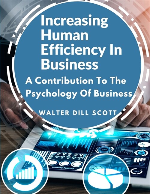Increasing Human Efficiency In Business: A Contribution To The Psychology Of Business (Paperback)