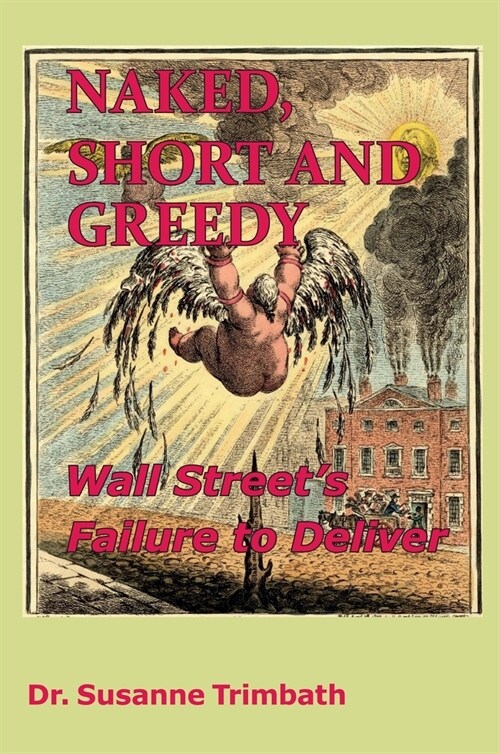 Naked, Short and Greedy: Wall Streets Failure to Deliver (Hardcover)