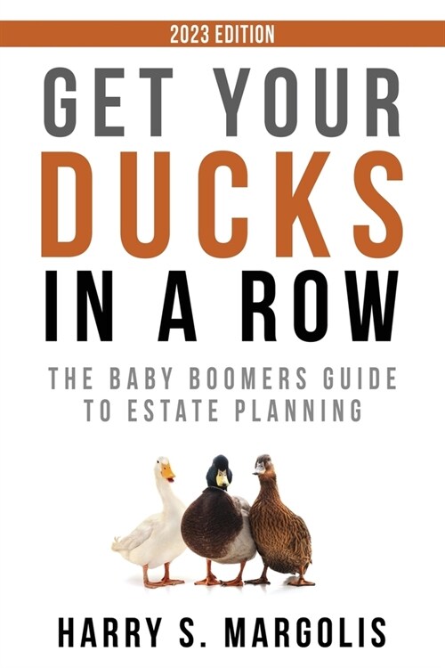Get Your Ducks in a Row: The Baby Boomers Guide to Estate Planning (Paperback, 3, 2023)