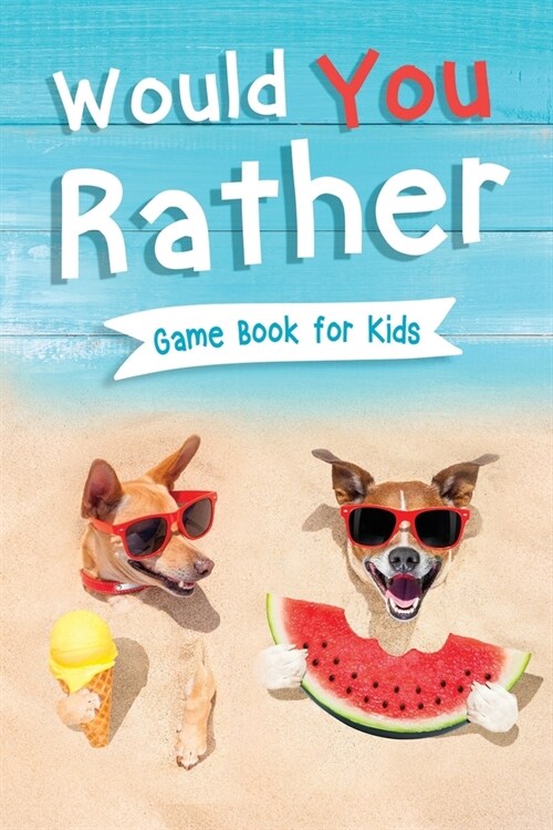 Would You Rather Book for Kids: Gamebook for Kids with 200+ Hilarious Silly Questions to Make You Laugh! Including Funny Bonus Trivias: Fun Scenarios (Paperback)