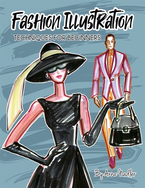 Fashion Illustration Techniques for Beginners: Learn How to Draw Clothing and Accessories with Markers. Make Your Own Unique Sketches! (Paperback)