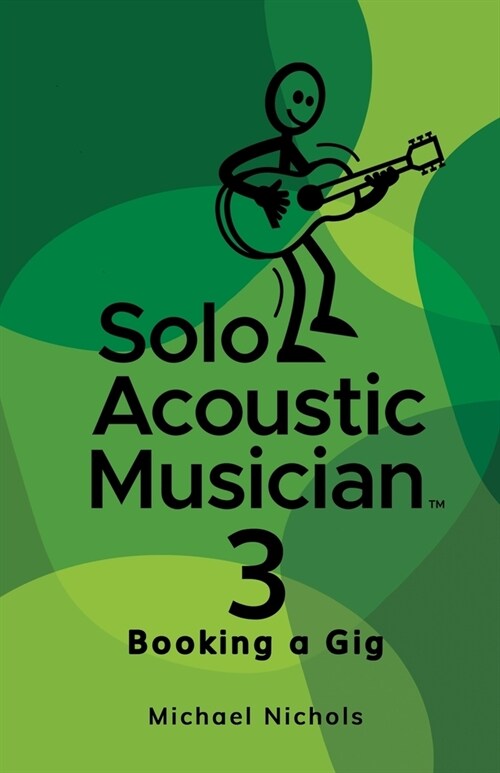 Solo Acoustic Musician 3: Booking a Gig (Paperback)