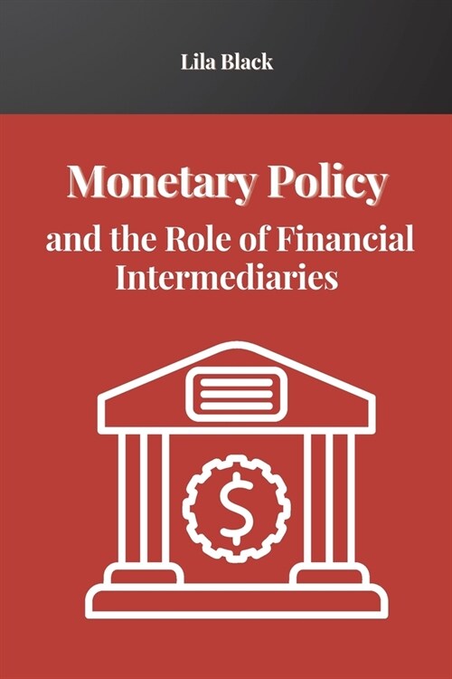 Monetary Policy and the Role of Financial Intermediaries (Paperback)