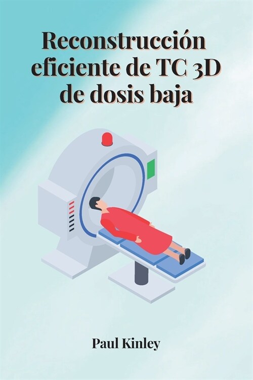 Reconstrucci? eficiente de TC 3D de dosis baja (Paperback)