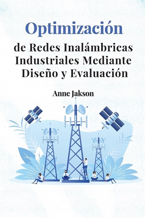 Optimizaci? de redes inal?bricas industriales mediante dise? y evaluaci? (Paperback)