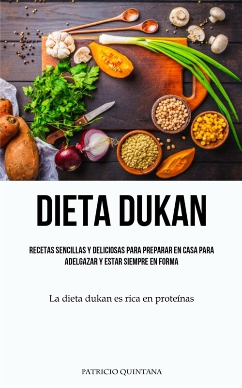 Dieta Dukan: Recetas sencillas y deliciosas para preparar en casa para adelgazar y estar siempre en forma (La dieta dukan es rica e (Paperback)