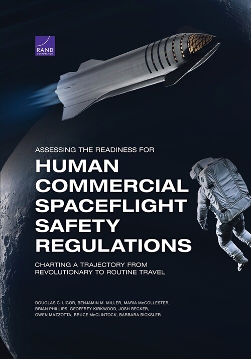 Assessing the Readiness for Human Commercial Spaceflight Safety Regulations: Charting a Trajectory from Revolutionary to Routine Travel (Paperback)